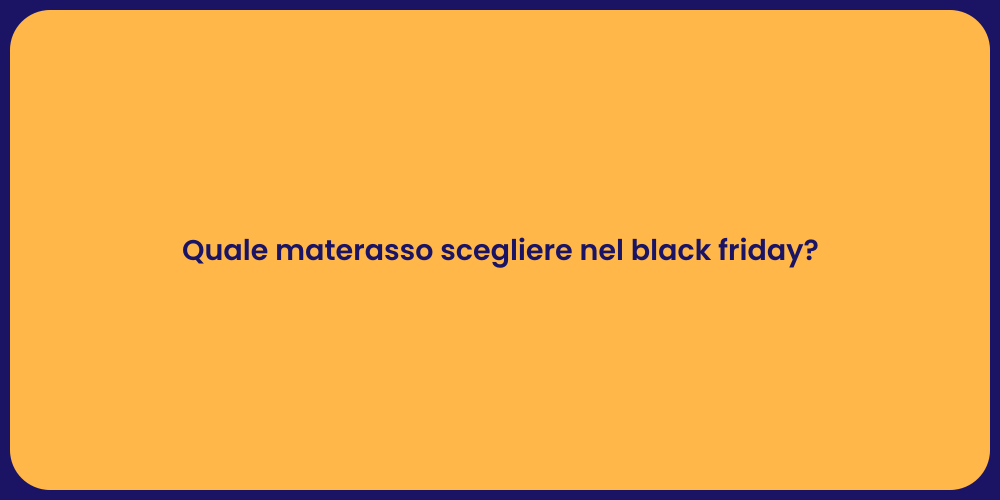 Quale materasso scegliere nel black friday?