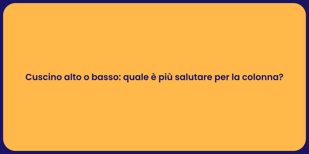 Cuscino alto o basso: quale è più salutare per la colonna?