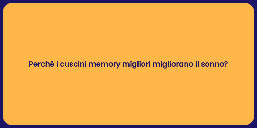 Perché i cuscini memory migliori migliorano il sonno?