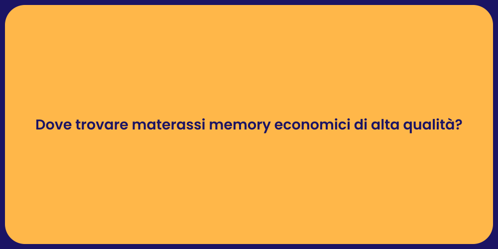 Dove trovare materassi memory economici di alta qualità?