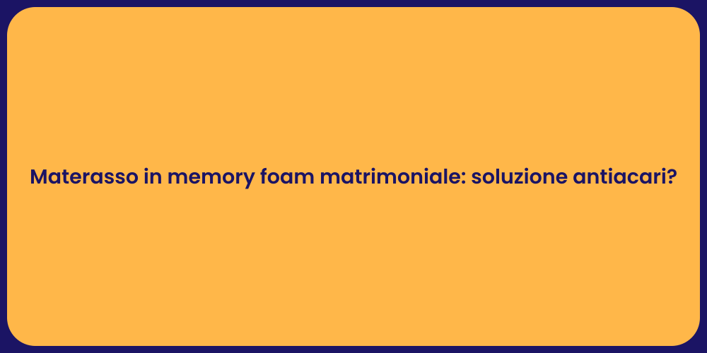 Materasso in memory foam matrimoniale: soluzione antiacari?