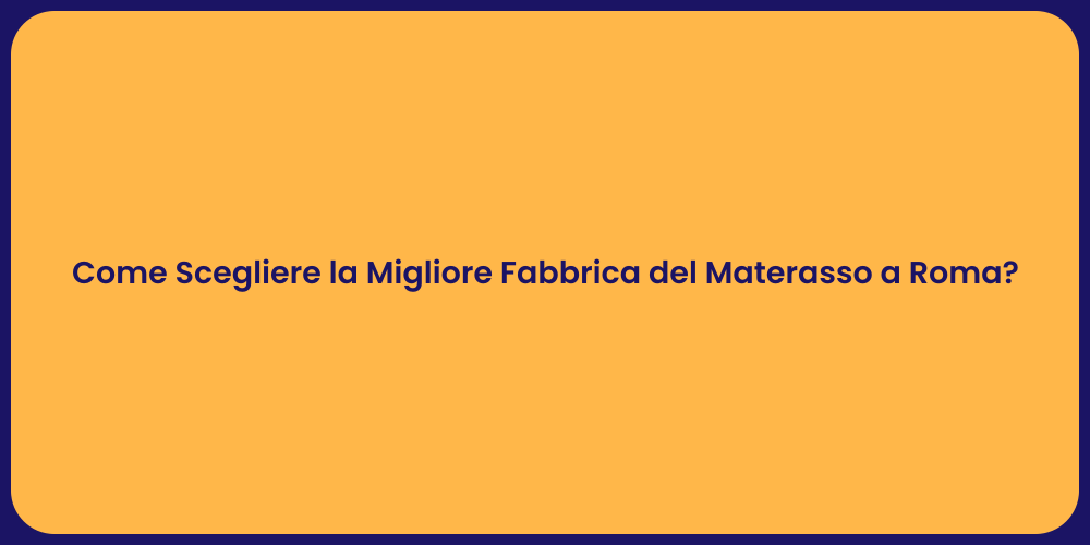 Come Scegliere la Migliore Fabbrica del Materasso a Roma?