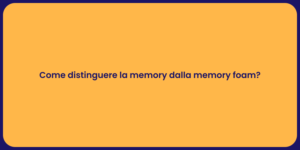 Come distinguere la memory dalla memory foam?