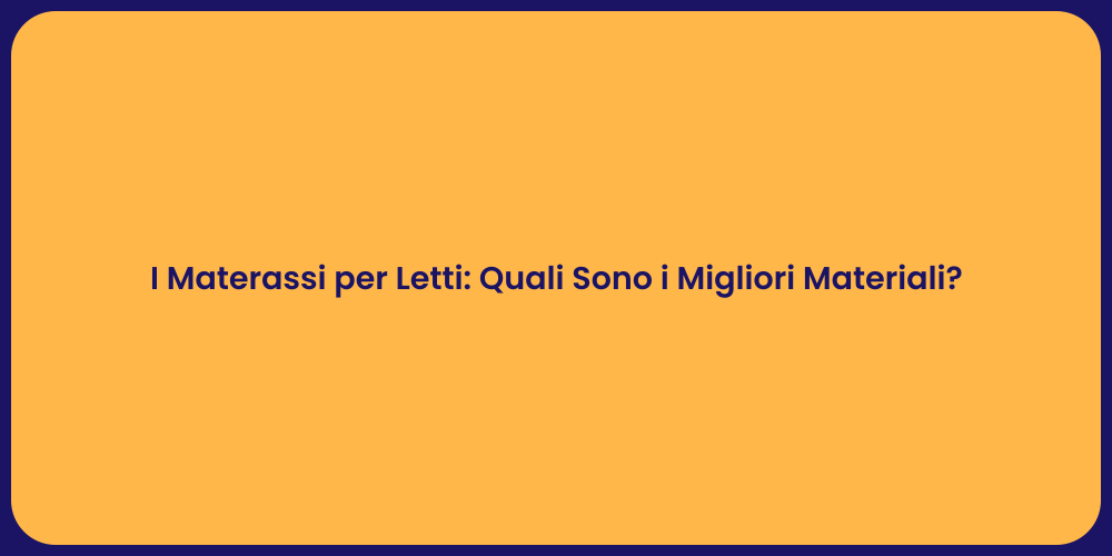 I Materassi per Letti: Quali Sono i Migliori Materiali?