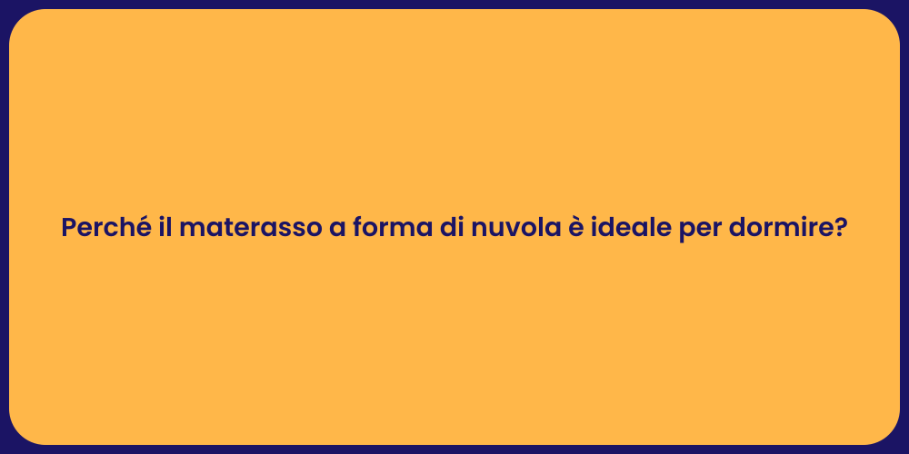 Perché il materasso a forma di nuvola è ideale per dormire?