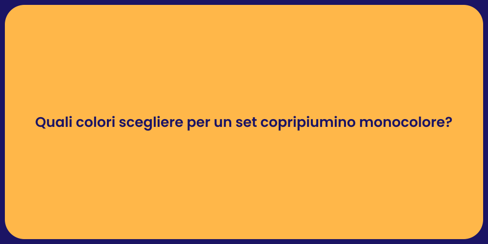 Quali colori scegliere per un set copripiumino monocolore?