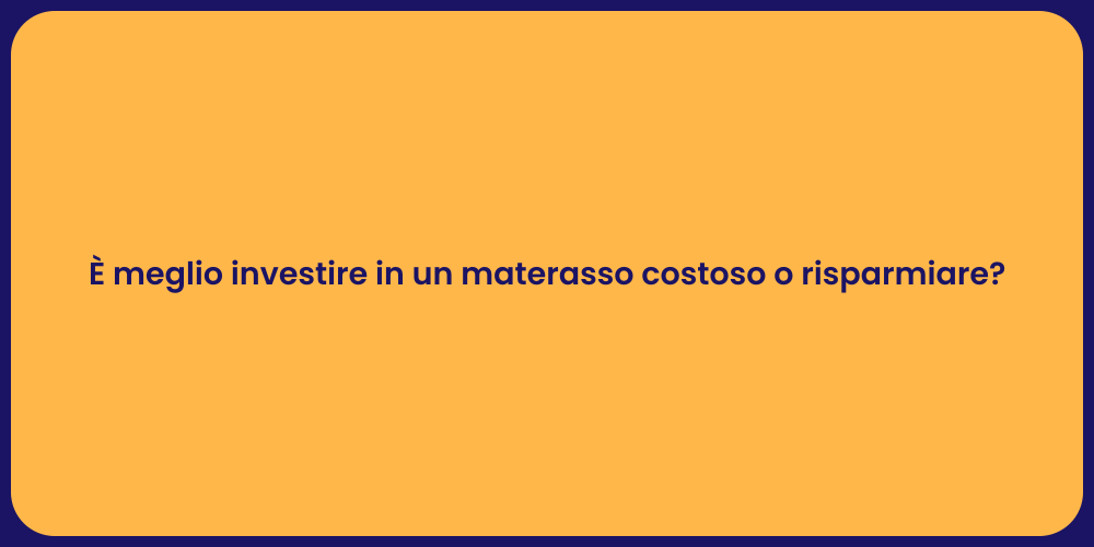 È meglio investire in un materasso costoso o risparmiare?