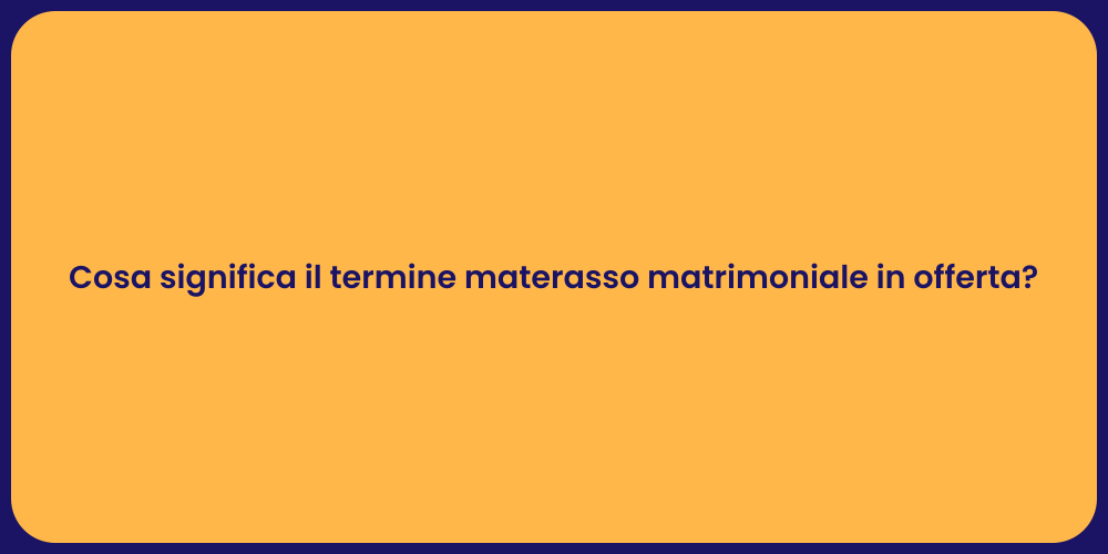 Cosa significa il termine materasso matrimoniale in offerta?