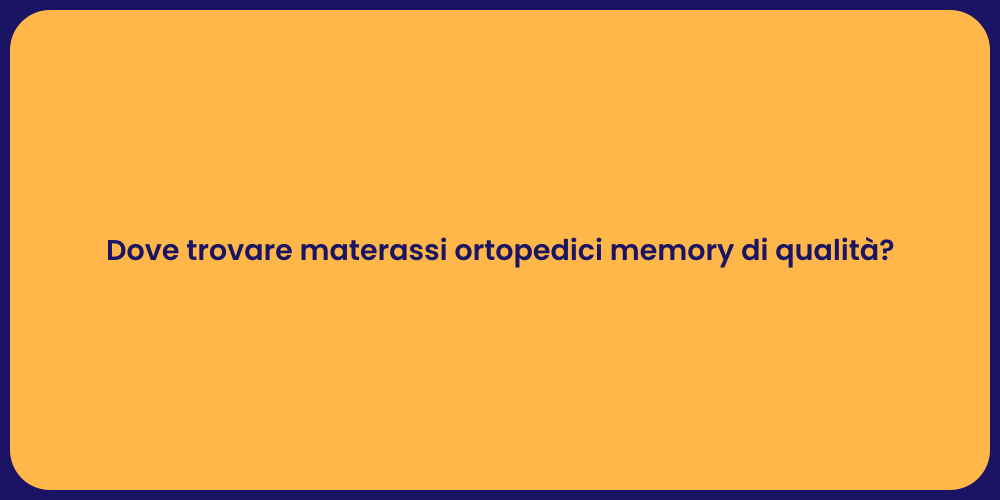 Dove trovare materassi ortopedici memory di qualità?