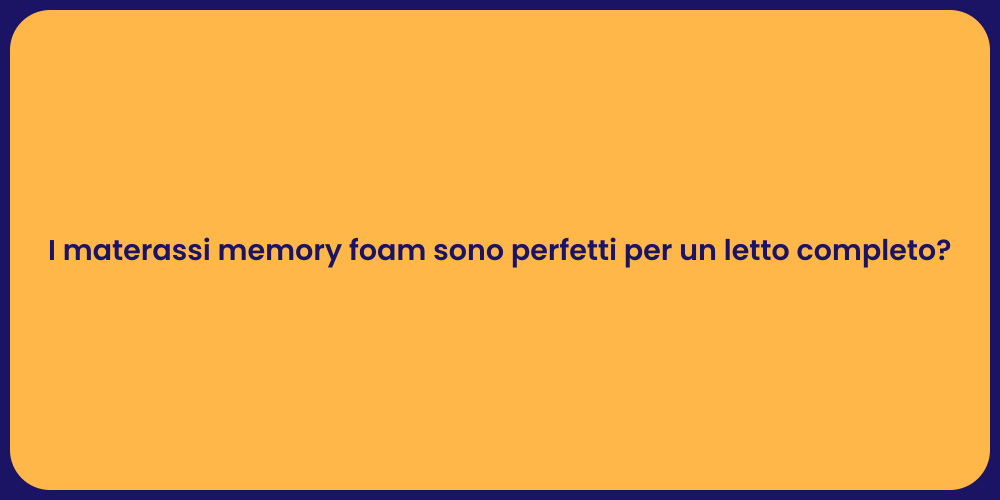 I materassi memory foam sono perfetti per un letto completo?