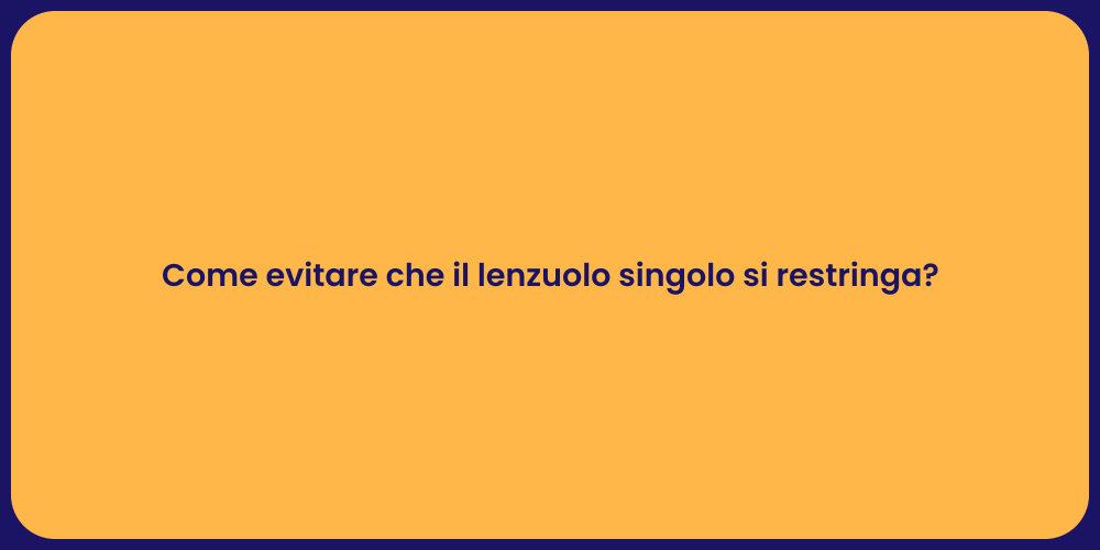 Come evitare che il lenzuolo singolo si restringa?