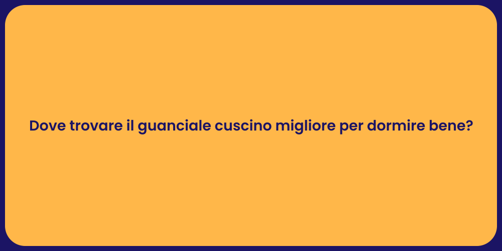 Dove trovare il guanciale cuscino migliore per dormire bene?