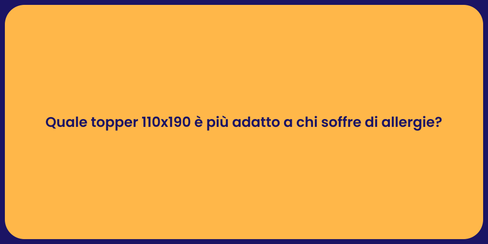 Quale topper 110x190 è più adatto a chi soffre di allergie?