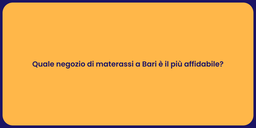 Quale negozio di materassi a Bari è il più affidabile?