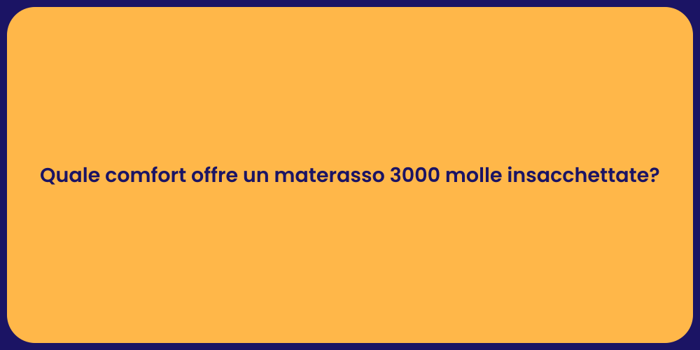 Quale comfort offre un materasso 3000 molle insacchettate?