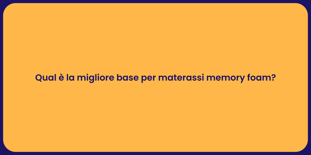 Qual è la migliore base per materassi memory foam?