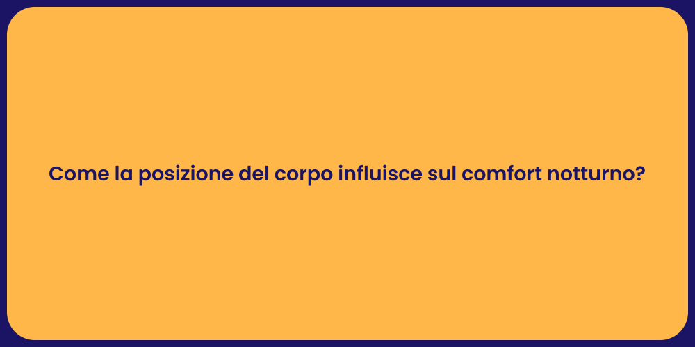 Come la posizione del corpo influisce sul comfort notturno?