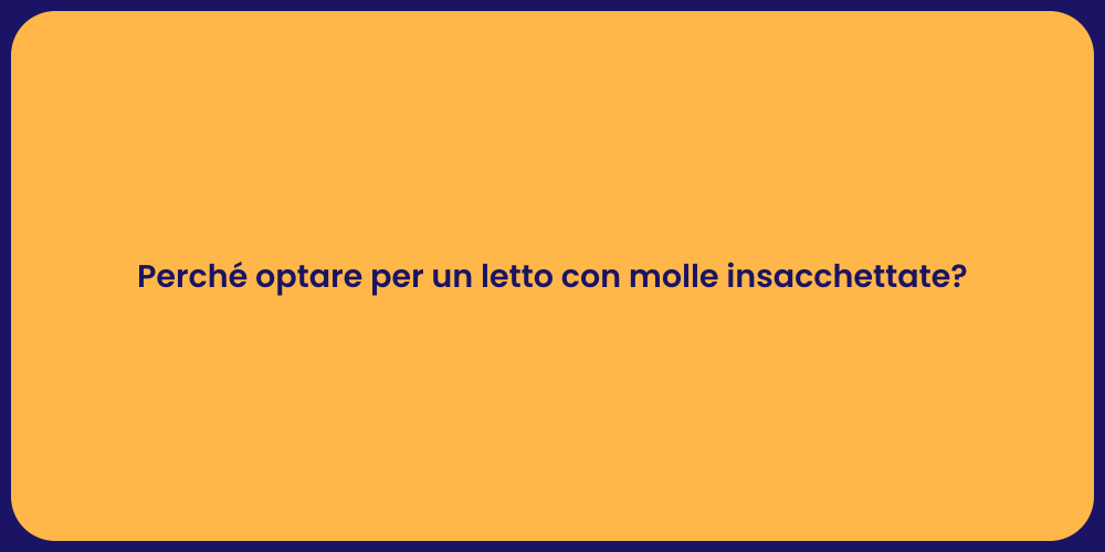 Perché optare per un letto con molle insacchettate?