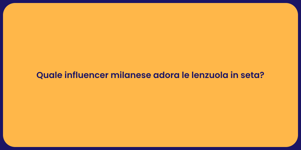 Quale influencer milanese adora le lenzuola in seta?