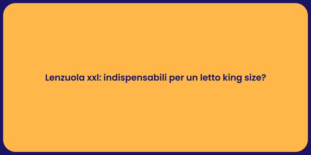 Lenzuola xxl: indispensabili per un letto king size?