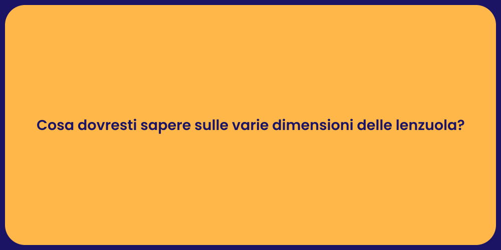 Cosa dovresti sapere sulle varie dimensioni delle lenzuola?