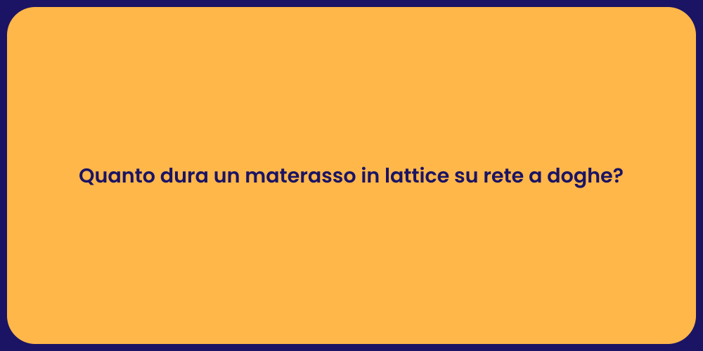 Quanto dura un materasso in lattice su rete a doghe?