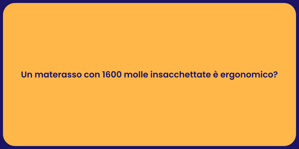 Un materasso con 1600 molle insacchettate è ergonomico?