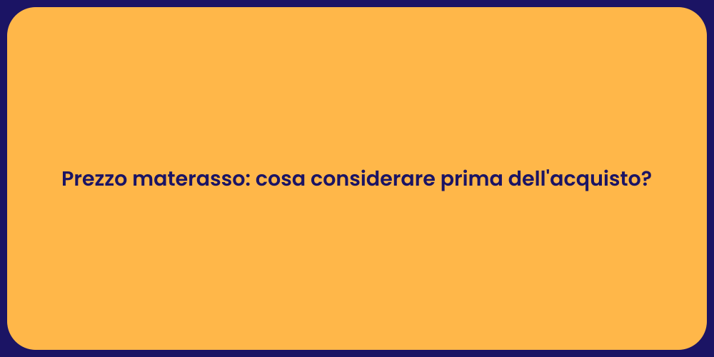 Prezzo materasso: cosa considerare prima dell'acquisto?