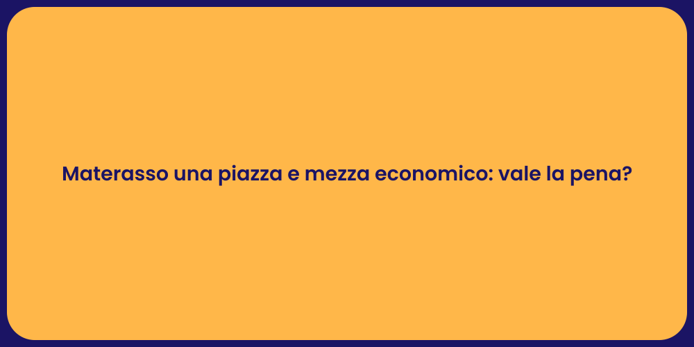 Materasso una piazza e mezza economico: vale la pena?