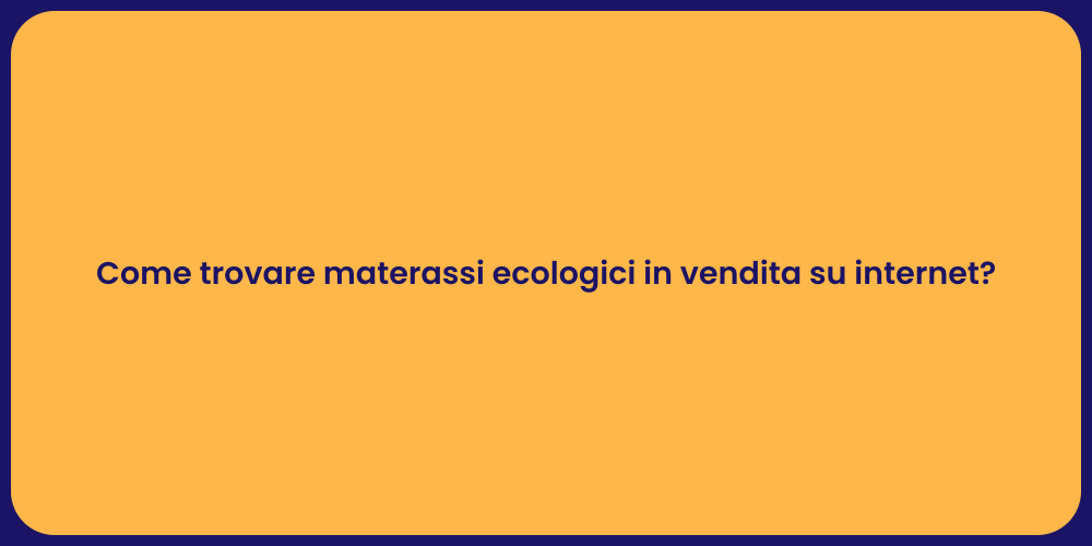 Come trovare materassi ecologici in vendita su internet?