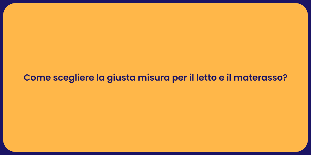 Come scegliere la giusta misura per il letto e il materasso?