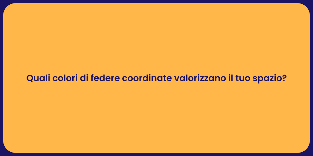 Quali colori di federe coordinate valorizzano il tuo spazio?