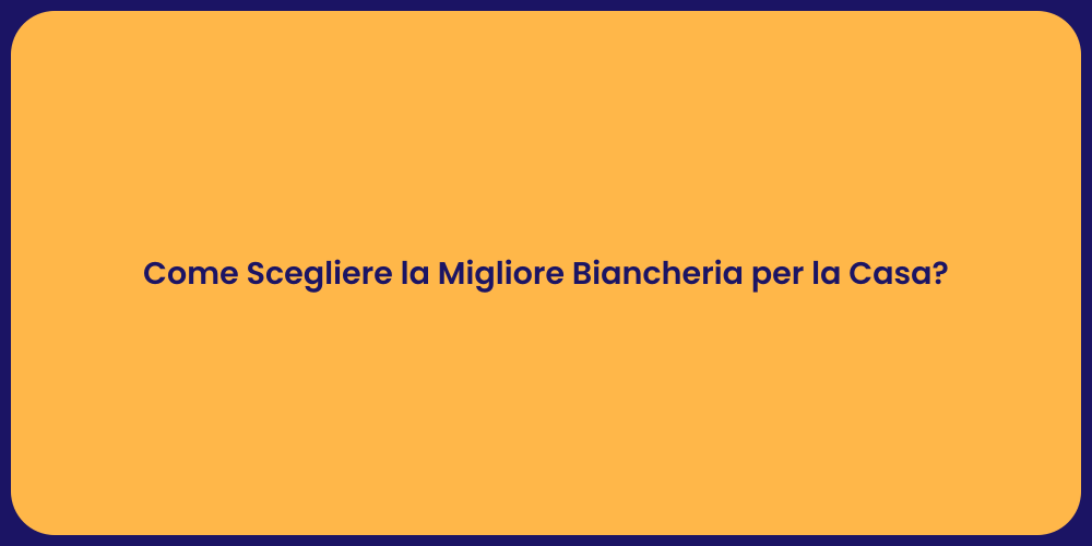 Come Scegliere la Migliore Biancheria per la Casa?