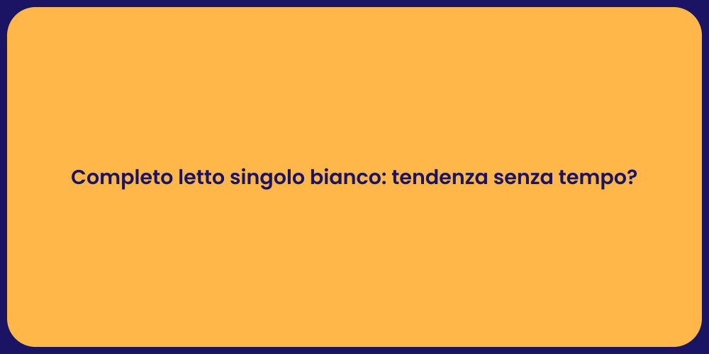 Completo letto singolo bianco: tendenza senza tempo?