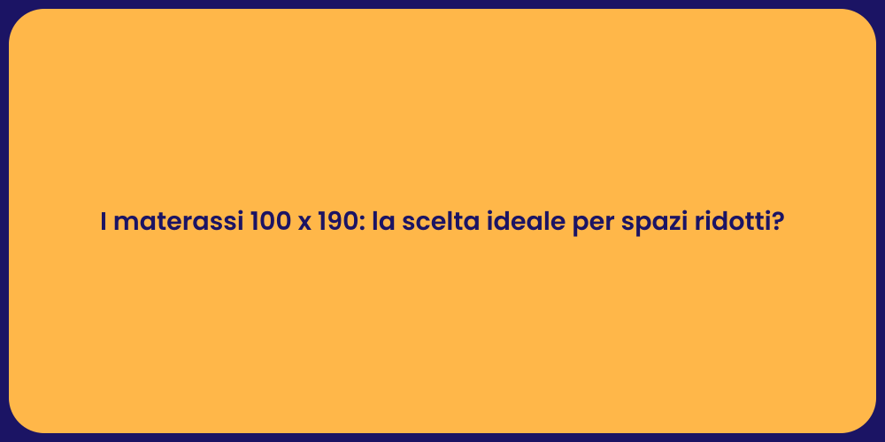 I materassi 100 x 190: la scelta ideale per spazi ridotti?