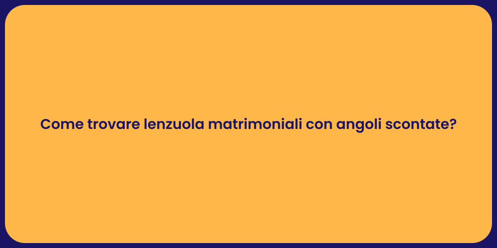 Come trovare lenzuola matrimoniali con angoli scontate?