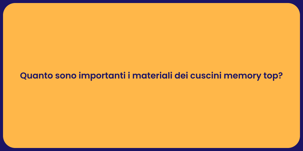 Quanto sono importanti i materiali dei cuscini memory top?