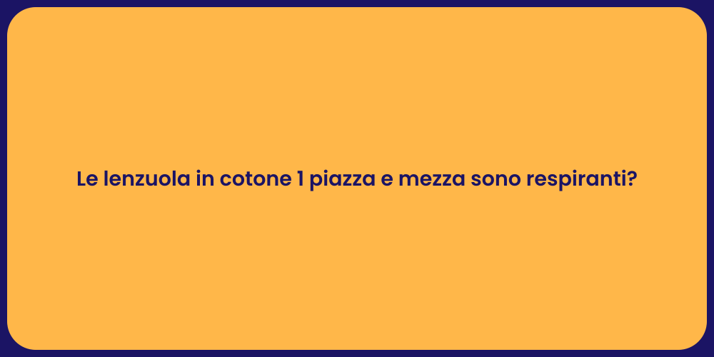 Le lenzuola in cotone 1 piazza e mezza sono respiranti?