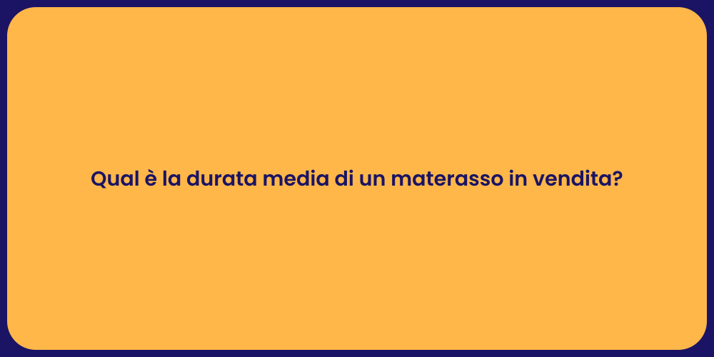 Quanto Dura un Materasso? Scopri Qui!