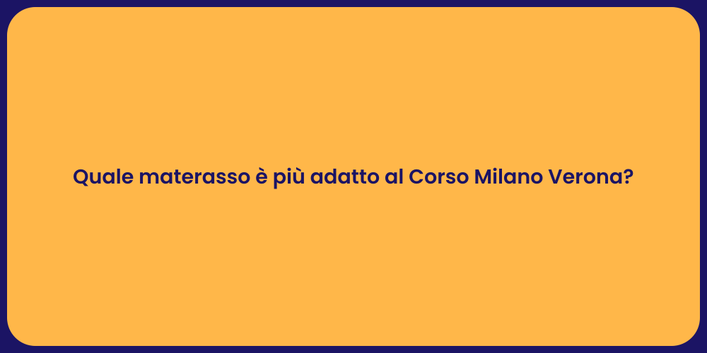 Quale materasso è più adatto al Corso Milano Verona?
