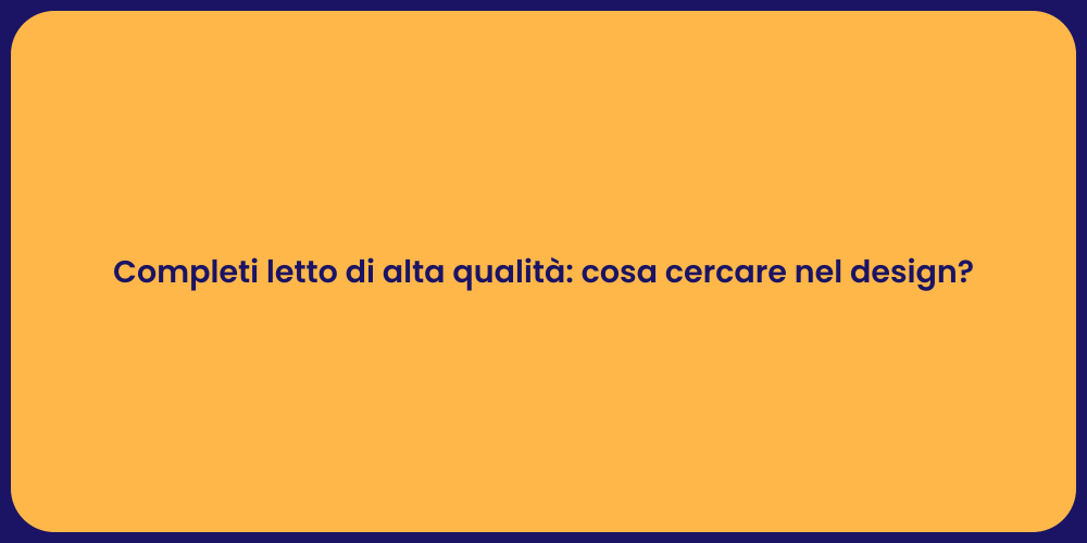 Completi letto di alta qualità: cosa cercare nel design?