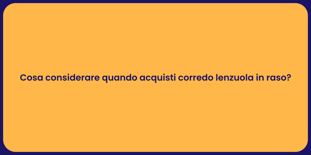 Cosa considerare quando acquisti corredo lenzuola in raso?