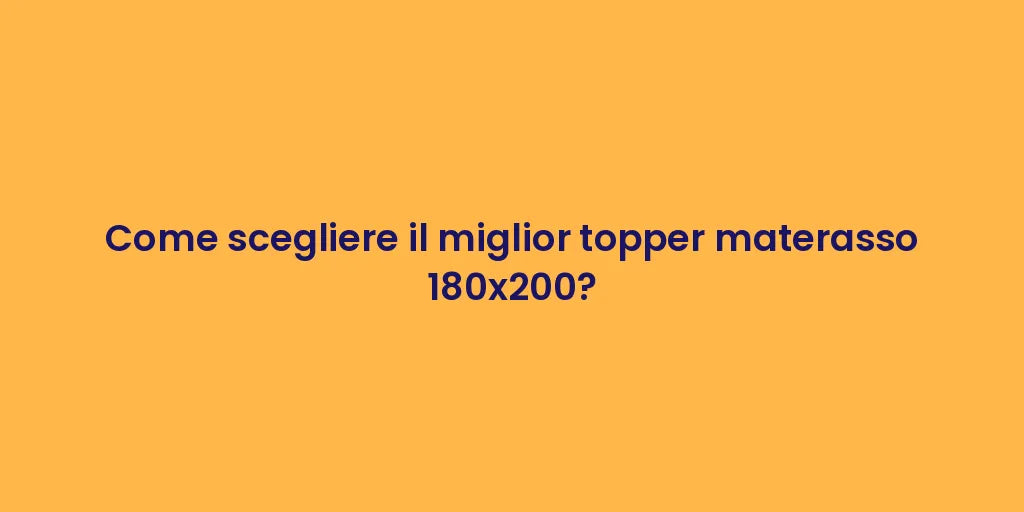 Come scegliere il miglior topper materasso 180x200?