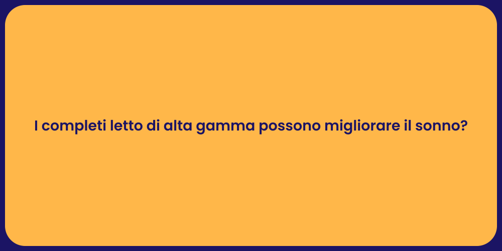 I completi letto di alta gamma possono migliorare il sonno?