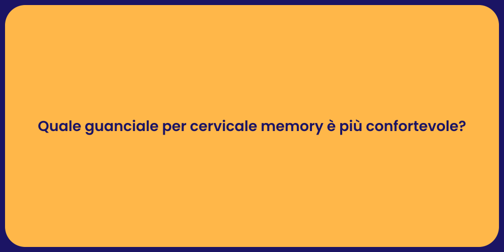 Quale guanciale per cervicale memory è più confortevole?