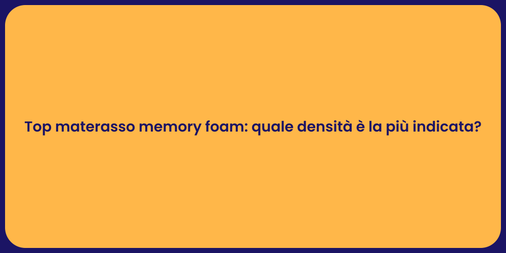 Top materasso memory foam: quale densità è la più indicata?