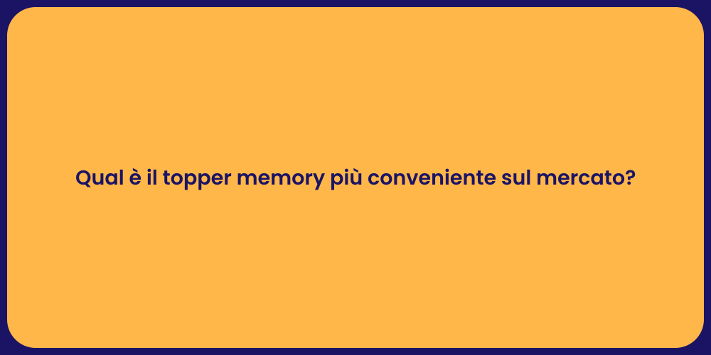Qual è il topper memory più conveniente sul mercato?