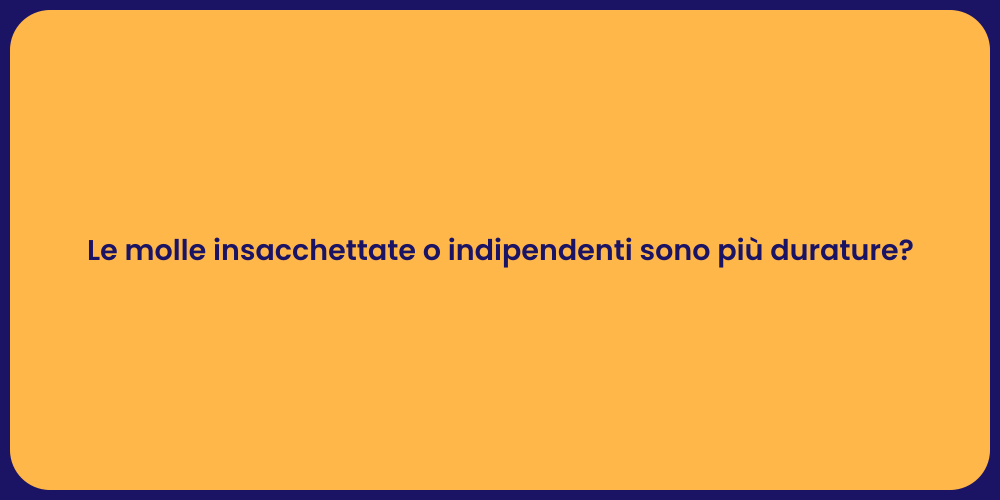 Le molle insacchettate o indipendenti sono più durature?