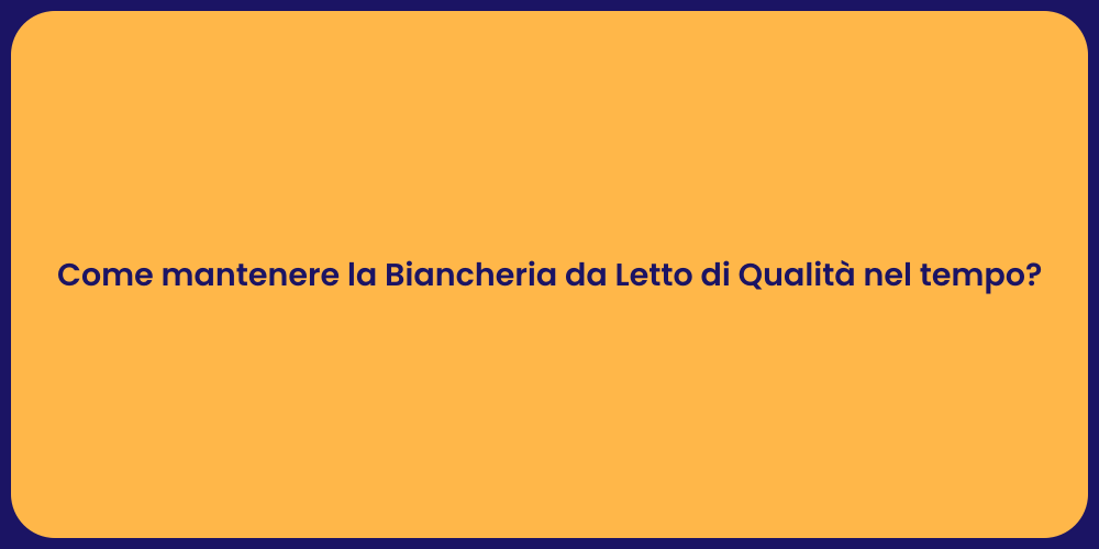 Come mantenere la Biancheria da Letto di Qualità nel tempo?