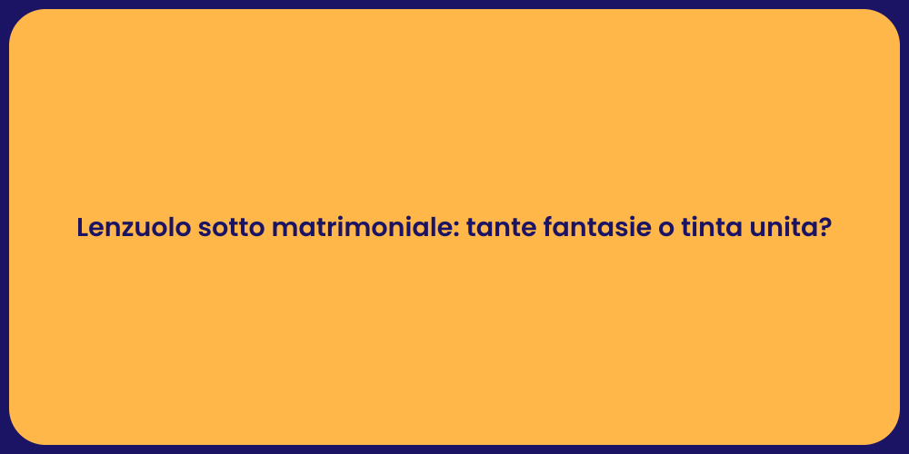 Lenzuolo sotto matrimoniale: tante fantasie o tinta unita?